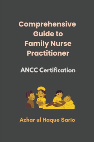 Comprehensive Guide to Family Nurse Practitioner: ANCC Certification Comprehensive Guide to Family Nurse Practitioner: ANCC Certification von Royal Co.