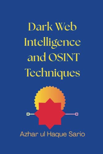Dark Web Intelligence and OSINT Techniques Dark Web Intelligence and OSINT Techniques von Royal Co.