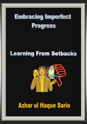 Embracing Imperfect Progress: Learning from Setbacks Embracing Imperfect Progress: Learning from Setbacks von epubli