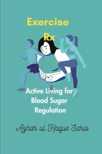 Exercise Rx: Active Living for Blood Sugar Regulation Exercise Rx: Active Living for Blood Sugar Regulation von Royal Co.