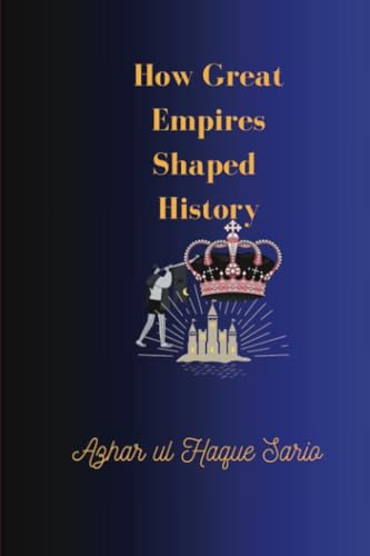 How Great Empires Shaped History How Great Empires Shaped History von Royal Co.