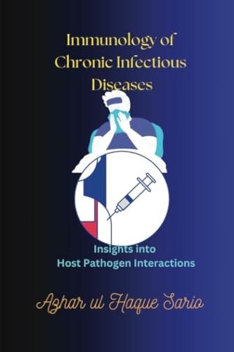 Immunology of Chronic Infectious Diseases: Insights into Host-Pathogen Interactions Immunology of Chronic Infectious Diseases: Insights into Host-Pathogen Interactions von Royal Co.