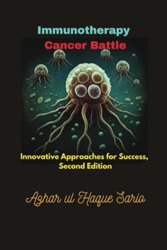 Immunotherapy Cancer Battle: Innovative Approaches for Success, Second Edition Immunotherapy Cancer Battle: Innovative Approaches for Success, Second Edition von Royal Co.