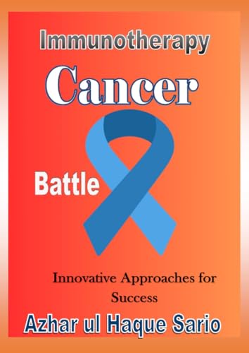 Immunotherapy Cancer Battle: Innovative Approaches for Success Immunotherapy Cancer Battle: Innovative Approaches for Success von epubli