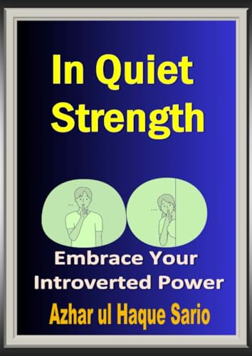 In Quiet Strength: Embrace Your Introverted Power In Quiet Strength: Embrace Your Introverted Power