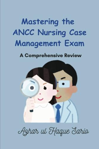 Mastering the ANCC Nursing Case Management Exam: A Comprehensive Review Mastering the ANCC Nursing Case Management Exam: A Comprehensive Review von Royal Co.