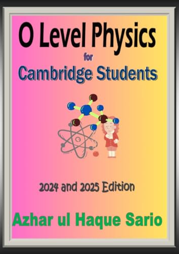 O Level Physics for Cambridge Students: 2024 and 2025 Edition O Level Physics for Cambridge Students: 2024 and 2025 Edition
