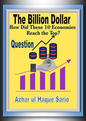 The Billion Dollar Question: How Did These 10 Economies Reach the Top? The Billion Dollar Question: How Did These 10 Economies Reach the Top? von epubli