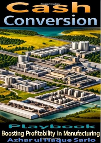 The Cash Conversion Playbook: Boosting Profitability in Manufacturing The Cash Conversion Playbook: Boosting Profitability in Manufacturing von epubli