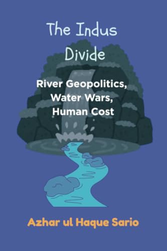 The Indus Divide: River Geopolitics, Water Wars, Human Cost The Indus Divide: River Geopolitics, Water Wars, Human Cost von Royal Co.