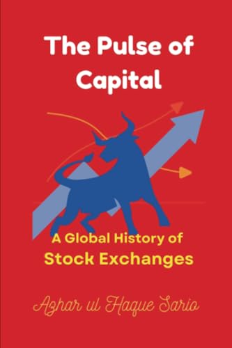 The Pulse of Capital: A Global History of Stock Exchanges The Pulse of Capital: A Global History of Stock Exchanges von Royal Co.