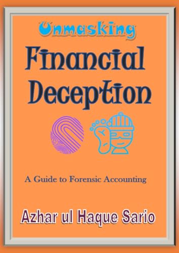 Unmasking Financial Deception: A Guide to Forensic Accounting Unmasking Financial Deception: A Guide to Forensic Accounting von epubli