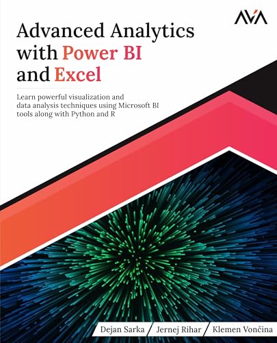 Advanced Analytics with Power BI and Excel: Learn powerful visualization and data analysis techniques using Microsoft BI tools along with Python and R (English Edition) von Orange Education Pvt Ltd