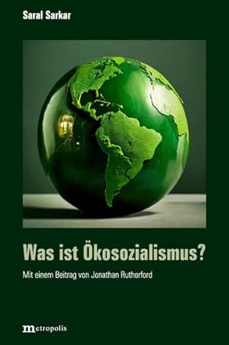 Was ist Öko-Sozialismus?: Mit einem Beitrag von Jonathan Rutherford: Öko-Sozialismus. John Bellamy Foster und Saral Sarkar im Vergleich Was ist Öko-Sozialismus?: Mit einem Beitrag von Jonathan Rutherford: Öko-Sozialismus. John Bellamy Foster und Saral Sarkar im Vergleich