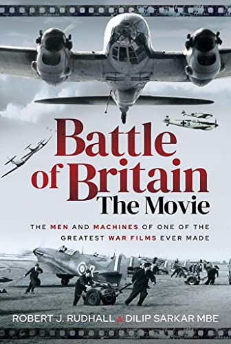 Battle of Britain the Movie: The Men and Machines of One of the Greatest War Films Ever Made