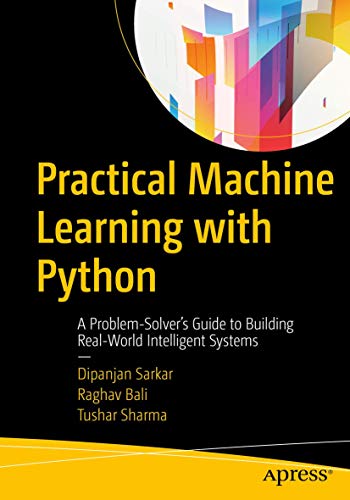 Practical Machine Learning with Python: A Problem-Solver's Guide to Building Real-World Intelligent Systems von Apress