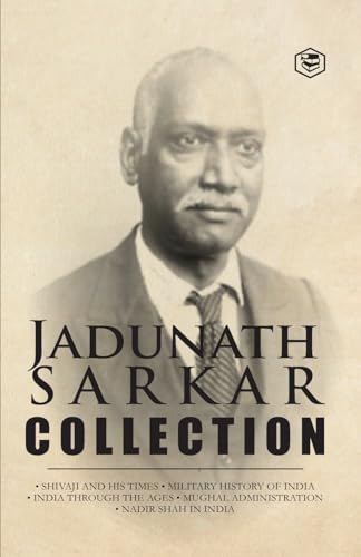 Jadunath Sarkar Collection (5 Books): Shivaji and His Times, Military History of India, India Through the Ages, Mughal Administration & Nadir Shah in India von SANAGE PUBLISHING HOUSE LLP