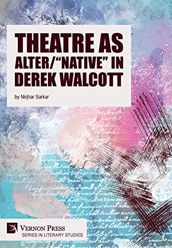 Theatre as Alter/"Native" in Derek Walcott (Literary Studies) von Vernon Press