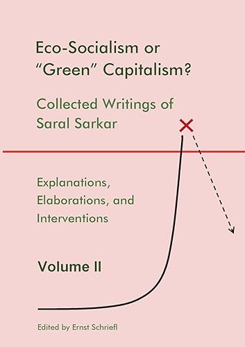 Eco-Socialism or "Green" Capitalism?: Collected Writings of Saral Sarkar, Volume 2 von Books on Demand
