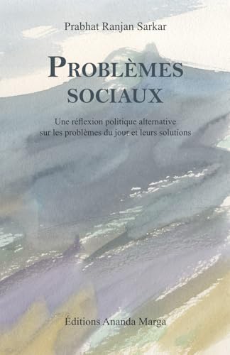 Problèmes sociaux: Une réflexion politique alternative sur les problèmes du jour et leurs solutions von Éditions Ananda Marga