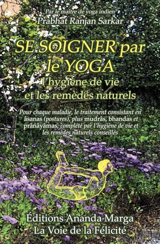 Se Soigner par le yoga, l’hygiène de vie et les remèdes naturels Se Soigner par le yoga, l’hygiène de vie et les remèdes naturels