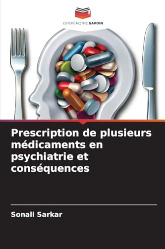Prescription de plusieurs médicaments en psychiatrie et conséquences von Editions Notre Savoir