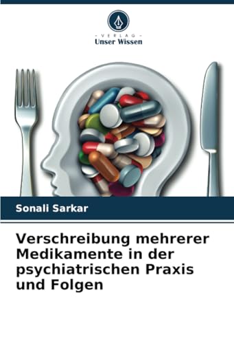 Verschreibung mehrerer Medikamente in der psychiatrischen Praxis und Folgen von Verlag Unser Wissen