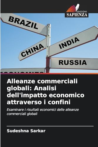 Alleanze commerciali globali: Analisi dell'impatto economico attraverso i confini: Esaminare i risultati economici delle alleanze commerciali globali von Edizioni Sapienza