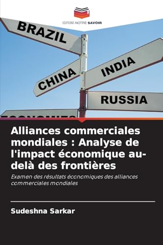 Alliances commerciales mondiales : Analyse de l'impact économique au-delà des frontières: Examen des résultats économiques des alliances commerciales mondiales von Editions Notre Savoir