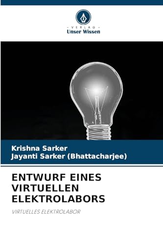 ENTWURF EINES VIRTUELLEN ELEKTROLABORS: VIRTUELLES ELEKTROLABOR von Verlag Unser Wissen