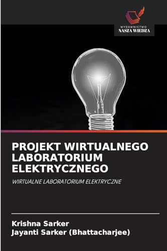 PROJEKT WIRTUALNEGO LABORATORIUM ELEKTRYCZNEGO: WIRTUALNE LABORATORIUM ELEKTRYCZNE von Wydawnictwo Nasza Wiedza