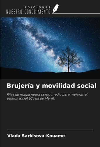 Brujería y movilidad social: Ritos de magia negra como medio para mejorar el estatus social (Costa de Marfil) von Ediciones Nuestro Conocimiento