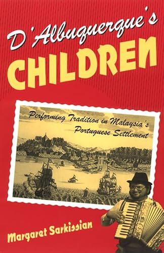 D'Albuquerque's Children: Performing Tradition in Malaysia's Portuguese Settlement (Chicago Studies in Ethnomusicology)