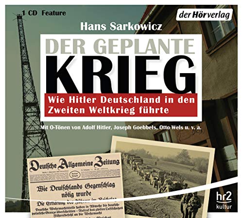 Der geplante Krieg - wie Hitler Deutschland in den Zweiten Weltkrieg führte