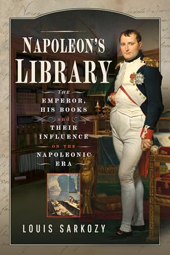 Napoleon's Library: The Emperor, His Books and Their Influence on the Napoleonic Era von Frontline Books