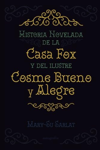 Historia novelada de la Casa Fox y del ilustre Cosme Bueno y Alegre Historia novelada de la Casa Fox y del ilustre Cosme Bueno y Alegre von Autografía