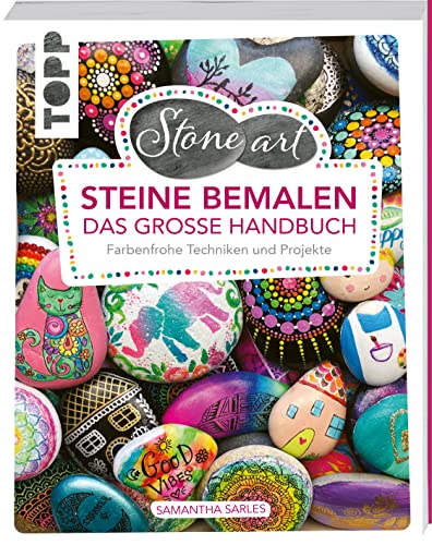 StoneArt: Steine bemalen - Das große Handbuch: Farbenfrohe Techniken und Projekte von TOPP