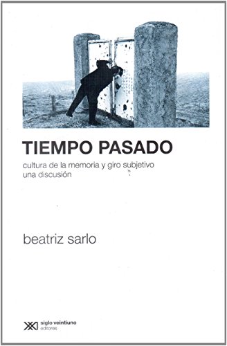 Tiempo pasado. Cultura de la memoria y giro subjetivo. Una discusión (Sociología y política)