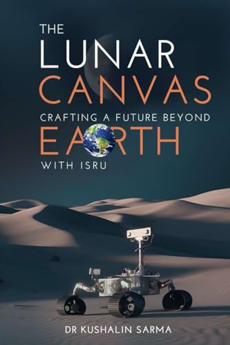 The Lunar Canvas: Crafting a Future Beyond Earth with ISRU von Literatureslight Publishing