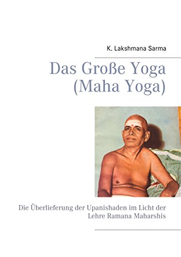 Das Große Yoga (Maha Yoga): Die Überlieferung der Upanishaden im Licht der Lehre Ramana Maharshis von Books on Demand