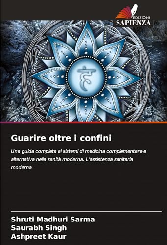 Guarire oltre i confini: Una guida completa ai sistemi di medicina complementare e alternativa nella sanità moderna. L'assistenza sanitaria moderna von Edizioni Sapienza