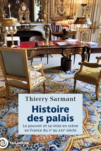 Histoire des palais: Le pouvoir et sa mise en scène en France du Ve au XXIe siècle von TALLANDIER