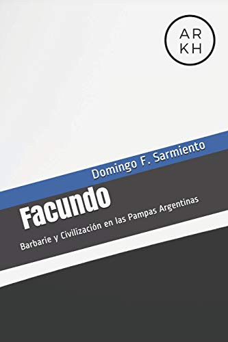 El Facundo: Barbarie y Civilización en las Pampas Argentinas von Independently Published