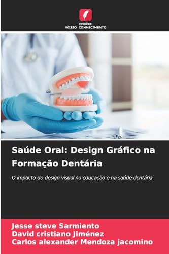 Saúde Oral: Design Gráfico na Formação Dentária: O impacto do design visual na educação e na saúde dentária von Edições Nosso Conhecimento