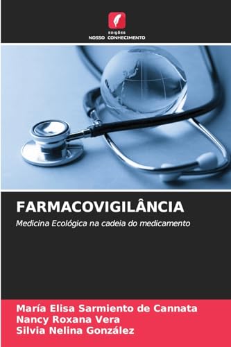 FARMACOVIGILÂNCIA: Medicina Ecológica na cadeia do medicamento von Edições Nosso Conhecimento