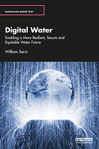 Digital Water: Enabling a More Resilient, Secure and Equitable Water Future (Earthscan Water Text) von Routledge