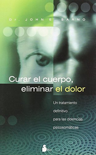 Curar el cuerpo, eliminar el dolor: Un Tratamiento Definitivo Para Las Dolencias Psicosomaticas / a Definite Treatment for Psychomatic Pains (2006, Band 91) von Editorial Sirio