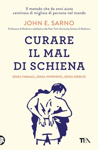 Curare il mal di schiena. Senza farmaci, senza interventi, senza esercizi (TEA Varia) von TEA