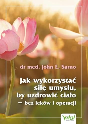 Jak wykorzystać siłę umysłu, by uzdrowić ciało: bez leków i operacji von Vital