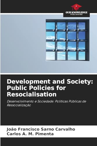 Development and Society: Public Policies for Resocialisation: Desenvolvimento e Sociedade: Políticas Públicas de Ressocialização von Our Knowledge Publishing